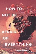 How Not to Be Afraid of Everything