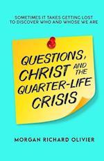 Questions, Christ and the Quarter-life Crisis: Sometimes It Takes Getting Lost To Discover Who and Whose You Are. 