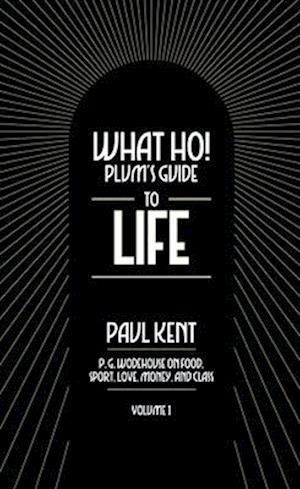 What Ho! Plum's Guide to Life - Volume 1