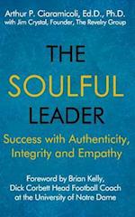 The Soulful Leader: Success with Authenticity, Integrity and Empathy 