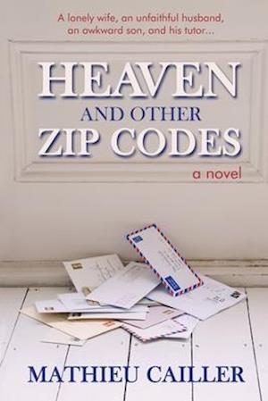 Heaven and Other Zip Codes: A Novel