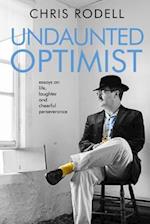 Undaunted Optimist: Essays on Life, Laughter and Cheerful Perseverance 
