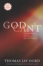 God Can't: How to Believe in God and Love after Tragedy, Abuse, and Other Evils 