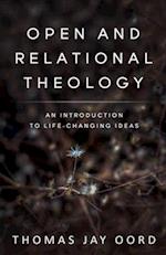 Open and Relational Theology: An Introduction to Life-Changing Ideas 
