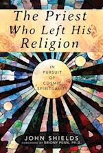 The Priest Who Left His Religion: In Pursuit of Cosmic Spirituality 