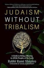 Judaism Without Tribalism : A Guide to Being a Blessing to All the Peoples of the Earth 