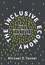 The Inclusive Economy : How to Bring Wealth to America's Poor