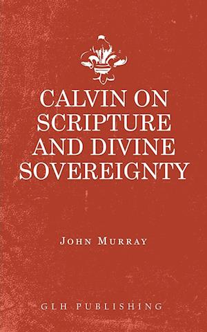 Calvin on Scripture and Divine Sovereignty