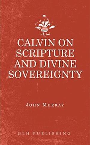 Calvin on Scripture and Divine Sovereignty