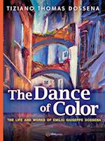 The Dance of Color - The Life and Works of Emilio Giuseppe Dossena 