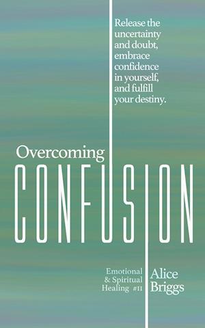 Overcoming Confusion: Release the uncertainty and doubt, embrace confidence in yourself, and fulfill your destiny.
