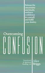 Overcoming Confusion: Release the uncertainty and doubt, embrace confidence in yourself, and fulfill your destiny. 