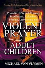 Violent Prayer for Your Adult Children