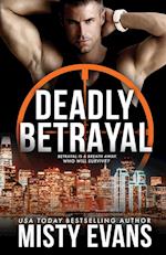 Deadly Betrayal SCVC Taskforce Romantic Suspense Series, Book 12 