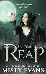 In Too Reap, The Accidental Reaper Paranormal Urban Fantasy Series, Book 3 