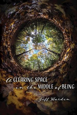 A Clearing Space in the Middle of Being