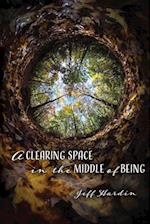 A Clearing Space in the Middle of Being