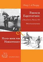 French Equitation: A Baucherist in America 1922 & Hand-book for Horsewomen: Explanation of the rider's aids and the steps of training horses 