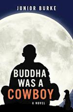 Buddha Was a Cowboy : A Novel 