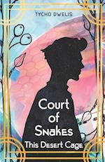 Court of Snakes: This Desert Cage 