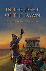 In the Light of the Dawn: An Anthology of Antiquity 