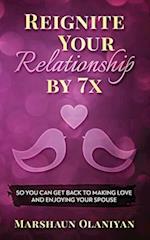Reignite Your Relationship By 7x