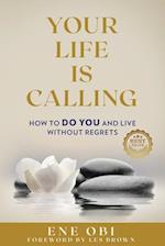Your Life Is Calling: How to DO YOU and Live Without Regrets 