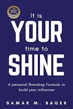 It's Your Time to Shine: A Personal Branding Formula to Build Your Influence 