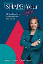 SHAPE Your Life: A 5-Step Blueprint for Sustainable Stress Management 