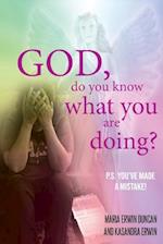 God, Do You Know What You Are Doing?