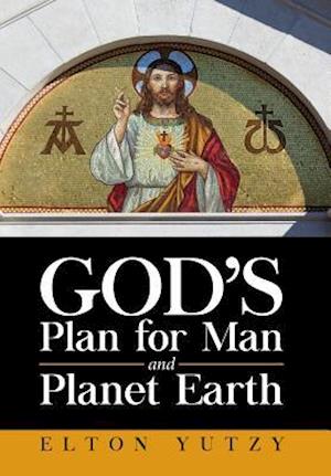 God's Plan for Man and Planet Earth