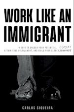 Work Like An Immigrant