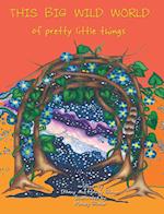 THIS BIG WILD WORLD of Pretty Little Things