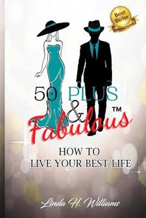 50 Plus & Fabulous: How to Live Your Best Life