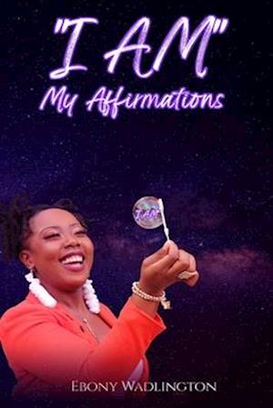 "I AM" My Affirmations