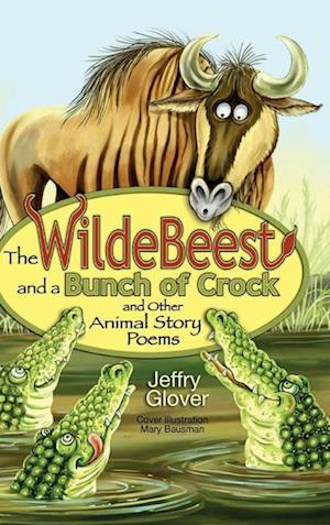 The Wildebeest and a Bunch of Crock and Other Animal Story Poems