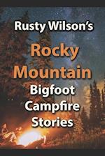 Rusty Wilson's Rocky Mountain Bigfoot Campfire Stories 