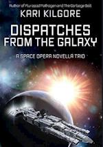 Dispatches from the Galaxy: A Space Opera Novella Trio 