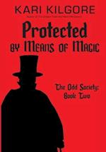 Protected by Means of Magic: The Odd Society: Book Two 