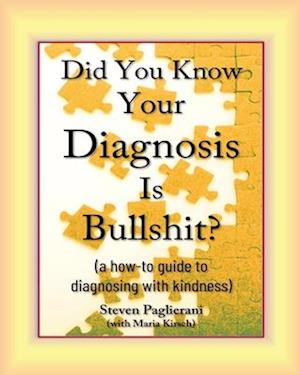 Did You Know Your Diagnosis Is Bullshit? (a how-to guide to diagnosing with kindness)