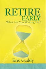 Retire Early - What Are You Waiting For?