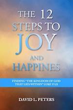 12 Steps to Joy and Happiness: Finding the Kingdom of God that lies within Luke 17