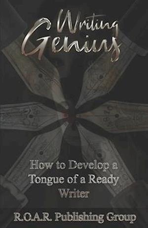 Writing Genius: How to Develop a Tongue of a Ready Writer!