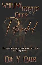 Wailing Prayers to the Deep Reloaded : The Secrets To Embracing Our Eternal Life NOW! 