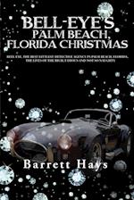 BELL-EYE'S PALM BEACH, FLORIDA CHRISTMAS : BELL-EYE, THE BEST LITTLEST DETECTIVE AGENCY IN PALM BEACH, FLORIDA, THE LIVES OF THE RICH, FAMOUS AND NOT SO NAUGHTY