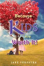 Because KIDS Are Worth It!
