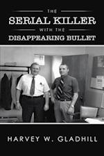 The Serial Killer with the Disappearing Bullet