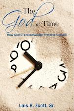 The God of Time : How God's Foreknowledge Protects Freewill