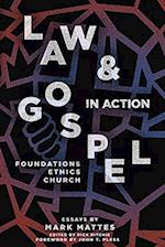 Law & Gospel in Action: Foundations, Ethics, Church 