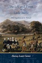 The Life and Times of Little Turtle: First Sagamore of the Wabash 